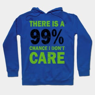 There Is A 99% Chance I Don't Care Hoodie